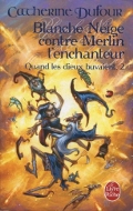 Blanche Neige contre Merlin enchanteur - Catherine Dufour